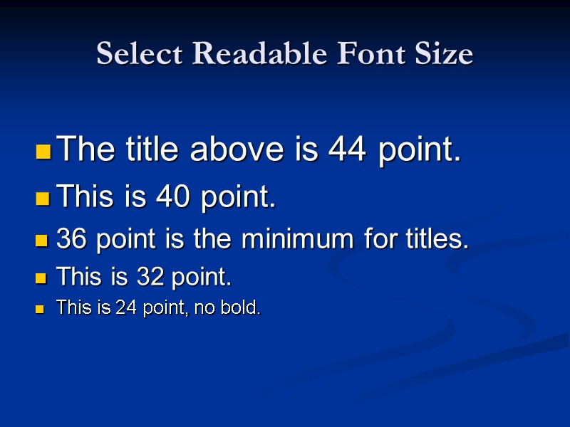 Select Readable Font Size The title above is 44 point. This is 40 point.